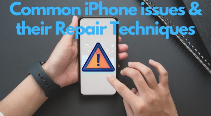 Common iPhone Issues and Their Repair Techniques